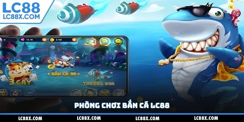 Phòng chơi bắn cá Lc88