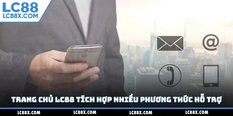Trang chủ Lc88 tích hợp nhiều phương thức hỗ trợ