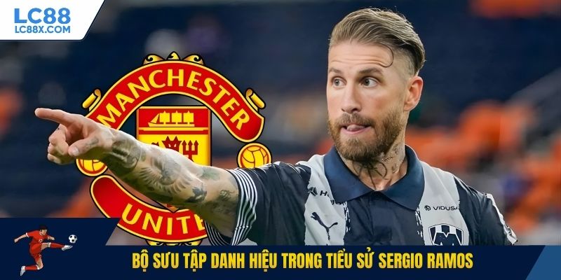 Bộ sưu tập danh hiệu trong tiểu sử Sergio Ramos