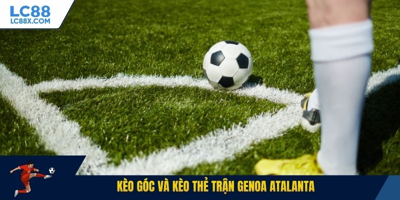Kèo góc và kèo thẻ trận Genoa Atalanta