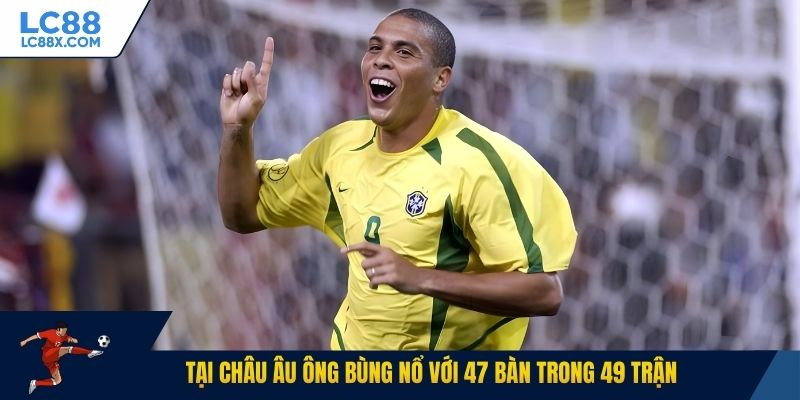 Tại châu Âu ông bùng nổ với 47 bàn trong 49 trận